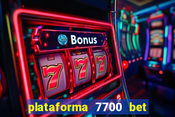 plataforma 7700 bet é confiável